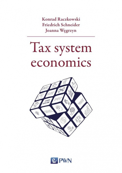 Tax system economics - Konrad Raczkowski, Schneider Friedrich, Węgrzyn Joanna | okładka