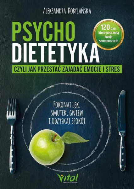 Psychodietetyka, czyli jak przestać zajadać emocje i stres - Aleksandra Kobylańska | okładka