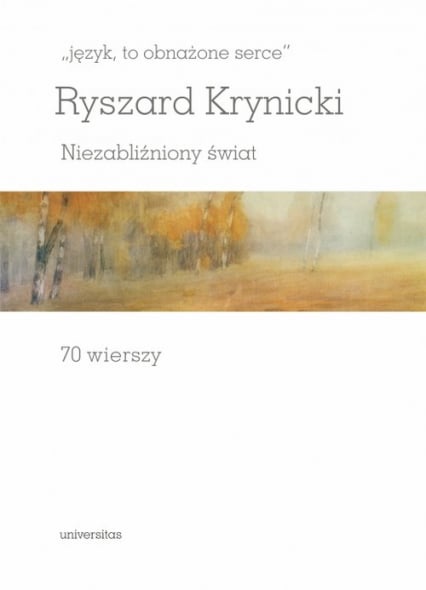 język, to obnażone serce Niezabliźniony świat 70 wierszy - Ryszard Krynicki | okładka