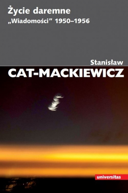 Życie daremne. „Wiadomości” 1950-1956 - Stanisław Cat-Mackiewicz | okładka