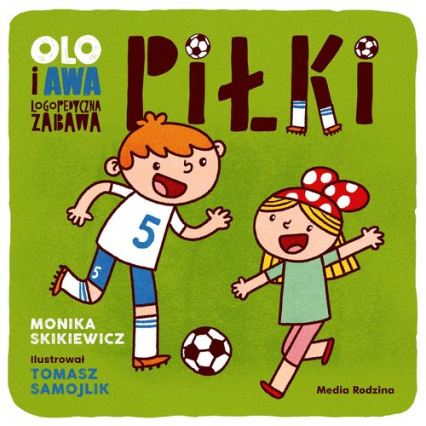 Olo i Awa. Logopedyczna zabawa Piłki - Monika Skikiewicz | okładka