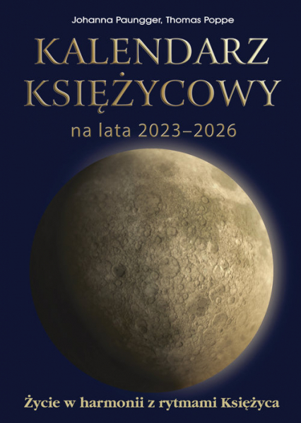 Kalendarz księżycowy na lata 2023-2026 Życie w harmonii z rytmami księżyca - Paungger Johanna, Poppe Thomas | okładka