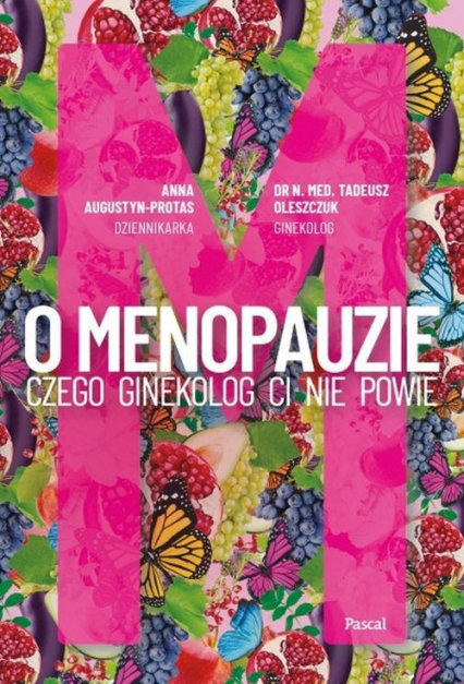 O Menopauzie. Czego ginekolog Ci nie powie - Anna Augustyn-Protas, Tadeusz Oleszczuk | okładka