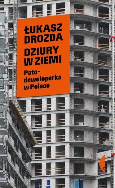 Dziury w ziemi. Patodeweloperka w Polsce - Łukasz Drozda | okładka