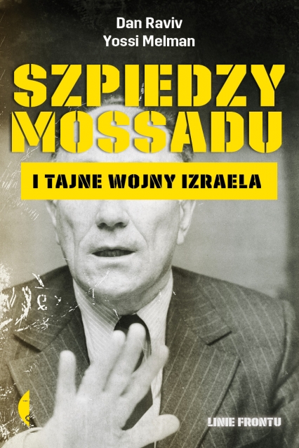 Szpiedzy Mossadu i tajne wojny Izraela - Dan Raviv, Yossi Melman | okładka
