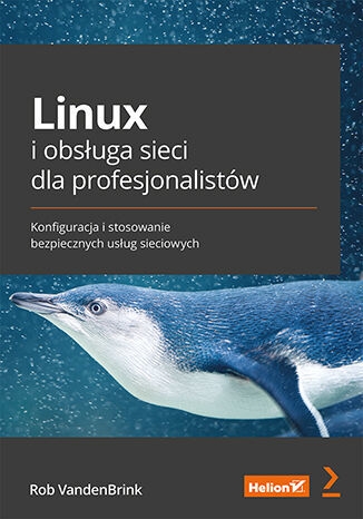 Linux i obsługa sieci dla profesjonalistów. Konfiguracja i stosowanie bezpiecznych usług sieciowych - Rob VandenBrink | okładka