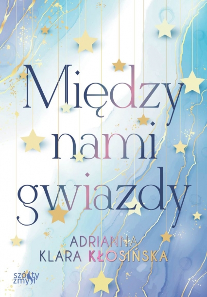Między nami gwiazdy - Adrianna Kłosińska | okładka