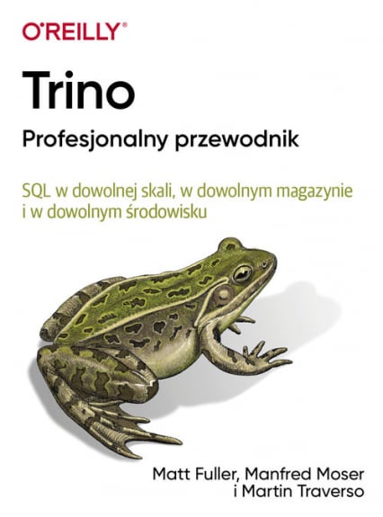 Trino Profesjonalny przewodnik SQL w dowolnej skali, w dowolnym magazynie i w dowolnym środowisku - Fuller Matt, Moser Manfred, Traverso Martin | okładka