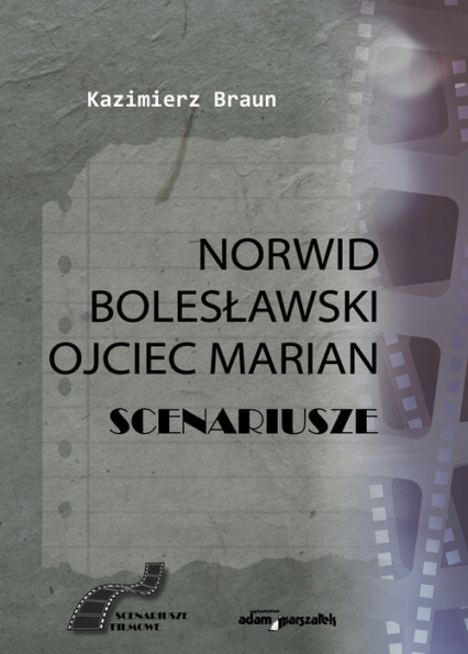 Scenariusze: Norwid, Bolesławski, Ojciec Marian - Kazimierz Braun | okładka