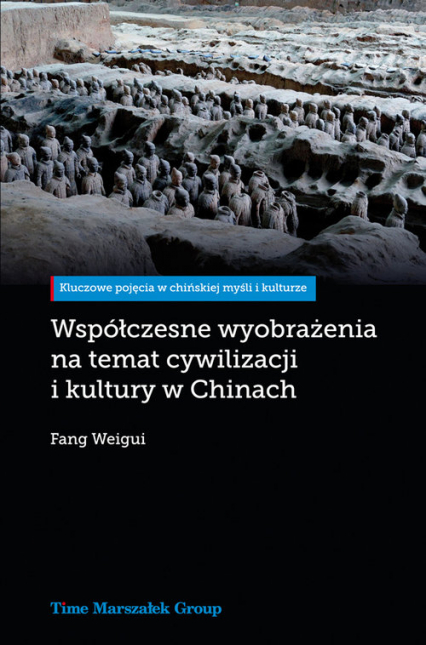Współczesne wyobrażenia na temat cywilizacji i kultury w Chinach - Weigui Fang | okładka