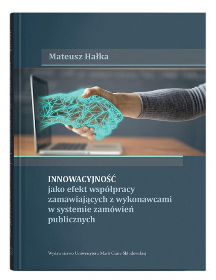 Innowacyjność jako efekt współpracy zamawiających z wykonawcami w systemie zamówień publicznych - Mateusz Hałka | okładka