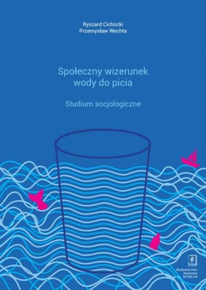 Społeczny wizerunek wody do picia Studium socjologiczne - Cichocki Ryszard | okładka