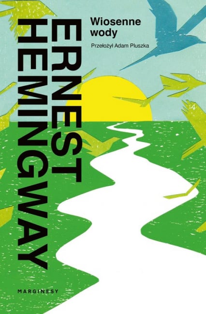 Wiosenne wody Romantyczna powieść na cześć przemijania wielkiej rasy - Ernest Hemingway | okładka