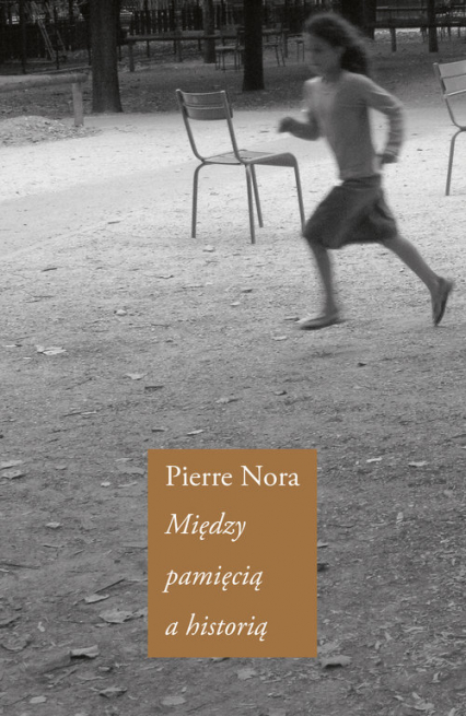 Między pamięcią a historią - Pierre Nora | okładka