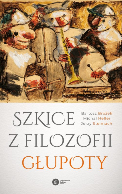 Szkice z filozofii głupoty - Bartosz Brożek, Michał Heller, Stelmach Jerzy | okładka