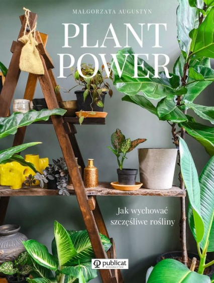 Plant Power Jak wychować szczęśliwe rośliny - Małgorzata Augustyn | okładka