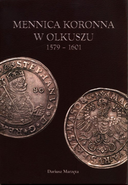 Mennica koronna w Olkuszu 1579-1601 - Dariusz Marzęta | okładka