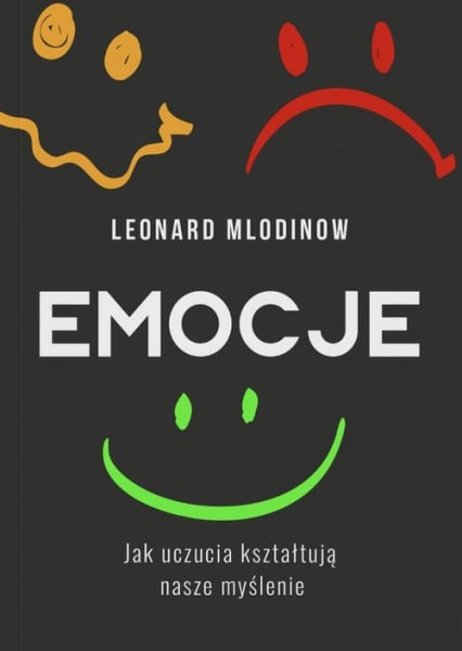 Emocje Jak uczucia kształtują nasze myślenie - Leonard Mlodinow | okładka