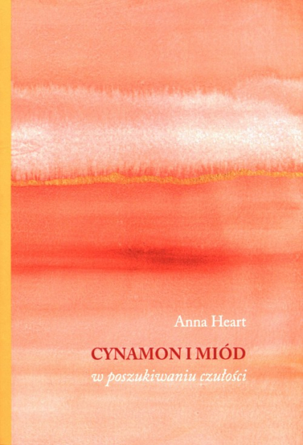 Cynamon i miód w poszukiwaniu czułości - Anna Heart | okładka