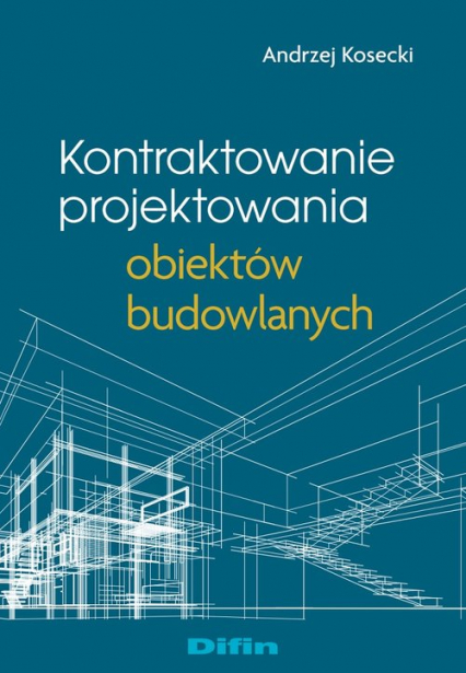Kontraktowanie projektowania obiektów budowlanych - Andrzej Kosecki | okładka
