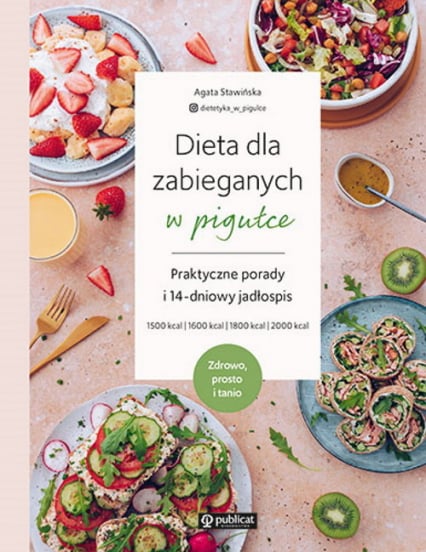Dieta dla zabieganych w pigułce Praktyczne porady i 14-dniowy jadłospis Zdrowo, prosto i tanio - Agata Stawińska | okładka