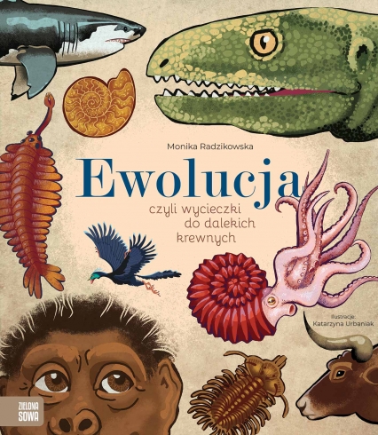 Ewolucja, czyli wycieczki do dalekich krewnych
 - Monika Radzikowska | okładka