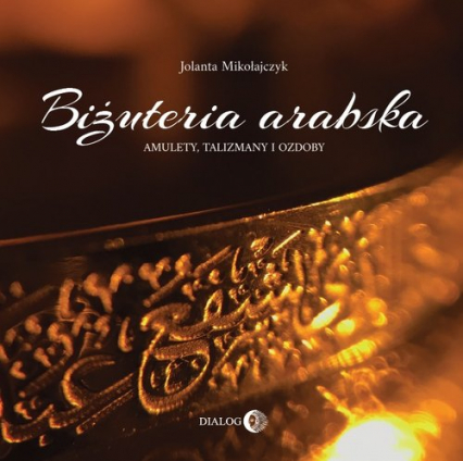 Biżuteria arabska. Amulety, talizmany i ozdoby - Jolanta Mikołajczyk | okładka