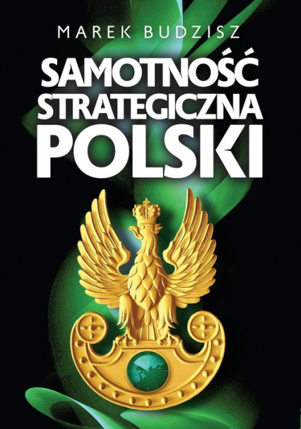 Samotność strategiczna Polski - Marek Budzisz | okładka
