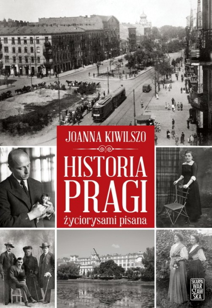 Historia Pragi życiorysami pisana - Joanna Kiwilszo | okładka