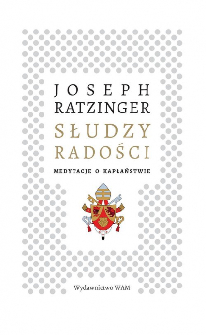 Słudzy radości Medytacje o kapłaństwie - Joseph Ratzinger | okładka