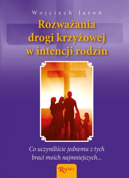 Rozważania Drogi Krzyżowej w intencji rodzin i poczętych dzieci - Jaroń Wojciech | okładka