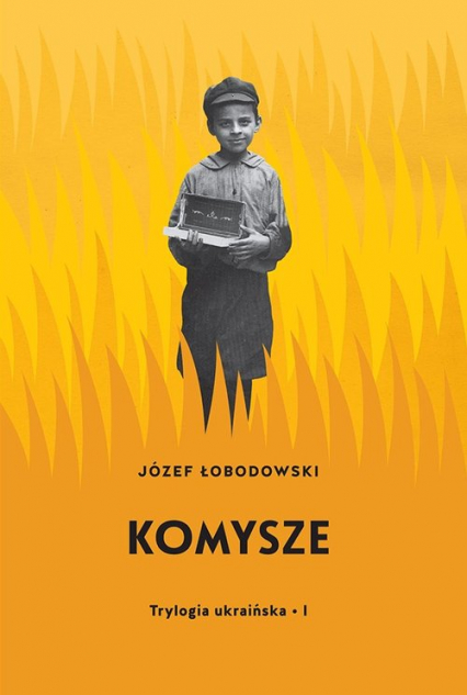 Trylogia ukraińska Część 1 Komysze - Łobodowski Józef | okładka