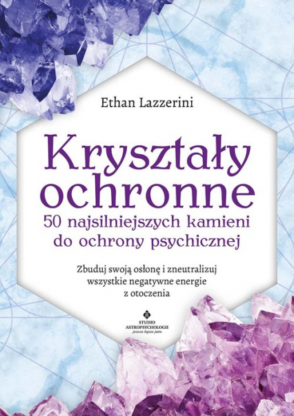 Kryształy ochronne 50 najsilniejszych kamieni do ochrony psychicznej - Ethan Lazzerini | okładka