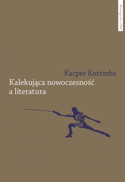 Kalekująca nowoczesność a literatura - Kacper Kutrzeba | okładka