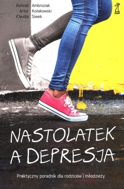 Nastolatek a depresja Praktyczny poradnik dla rodziców i młodzieży - Ambroziak Konrad, Kołakowski Artur, Siwek Klaudia | okładka