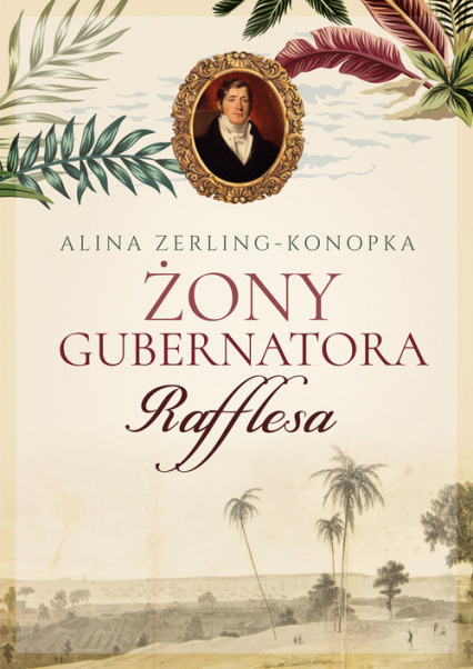 Żony gubernatora Rafflesa - Alina Zerling-Konopka | okładka