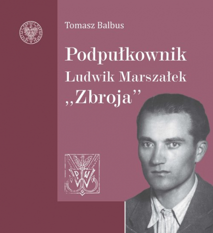 Podpułkownik Ludwik Marszałek "Zbroja" - Tomasz Balbus | okładka
