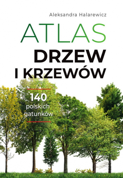 Atlas drzew i krzewów - Aleksandra Halarewicz | okładka