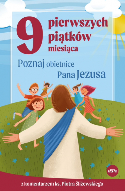 9 pierwszych piątków miesiąca Poznaj obietnice Pana Jezusa - Kędzierska - Zaporowska Magdalena, Piotr Śliżewski | okładka