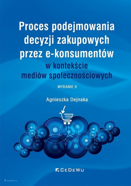 Proces podejmowania decyzji zakupowych przez e-konsumentów w kontekście mediów społecznościowych - Agnieszka Dejnaka | okładka