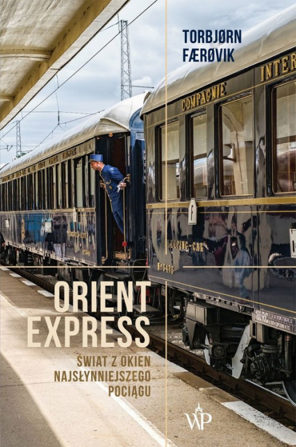 Orient Express Świat z okien najsłynniejszego pociągu - Torbjorn Farovik | okładka