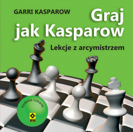 Graj jak Kasparow Lekcje z arcymistrzem - Garri Kasparow | okładka