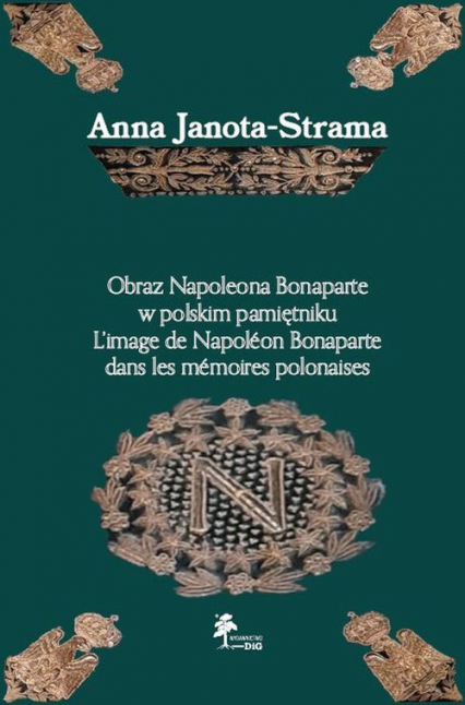 Obraz Napoleona Bonaparte w polskim pamiętniku - Anna Janota-Strama | okładka