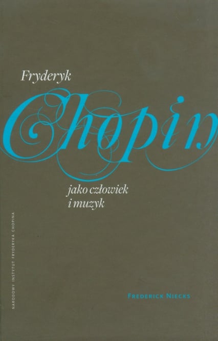 Fryderyk Chopin jako człowiek i muzyk - Frederick Niecks | okładka