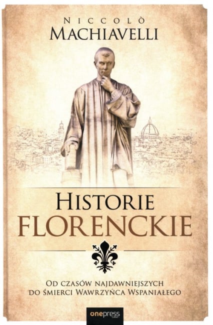 Historie florenckie Od czasów najdawniejszych do śmierci Wawrzyńca Wspaniałego - Machiavelli Niccolo | okładka