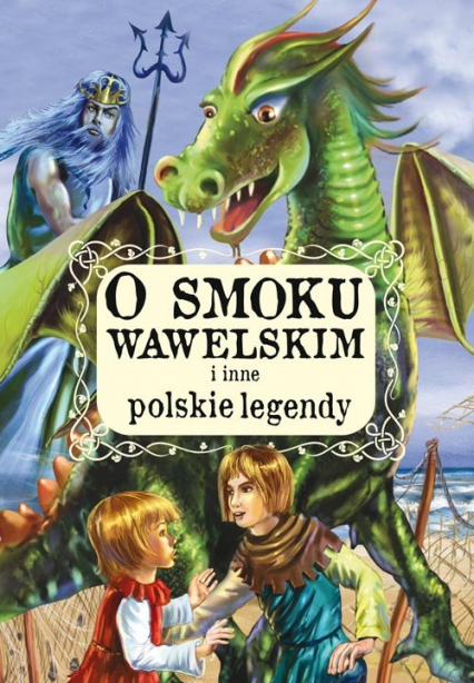 O smoku wawelskim i inne polskie legendy - Opracowanie Zbiorowe | okładka