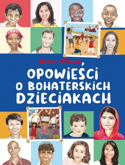 Opowieści o bohaterskich dzieciakach - Artur Maciak | okładka