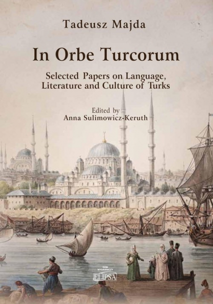 In Orbe Turcorum. Selected Papers on Language, Literature and Culture of Turks - Tadeusz Majda | okładka