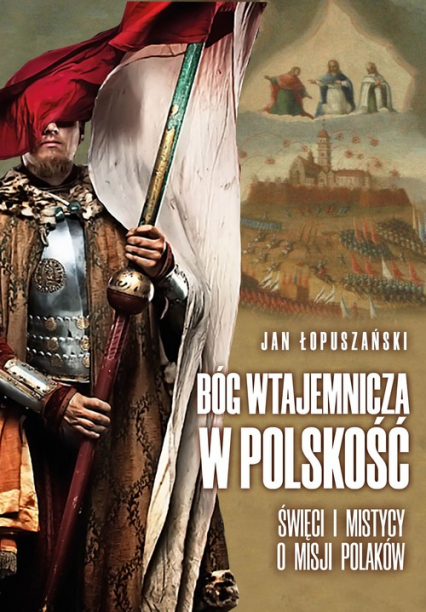 Bóg wtajemnicza w polskość - Jan Łopuszański | okładka