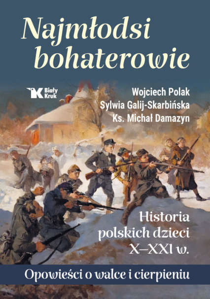 Najmłodsi bohaterowie Historia polskich dzieci X-XXI w. Opowieści o walce i cierpieniu - ks. Damazyn Michał | okładka